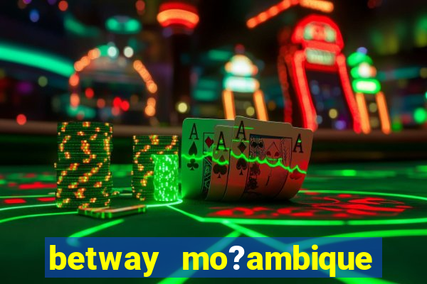 betway mo?ambique abrir conta