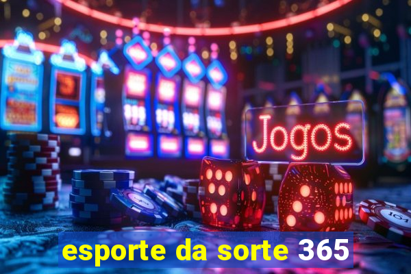 esporte da sorte 365