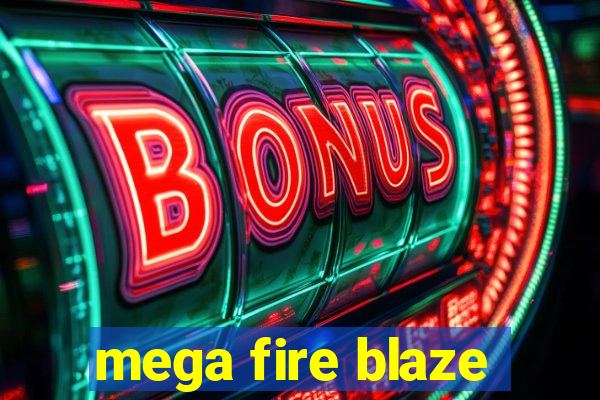 mega fire blaze