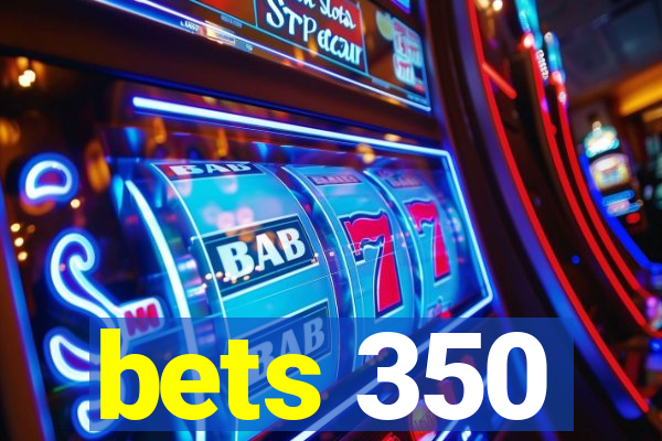 bets 350