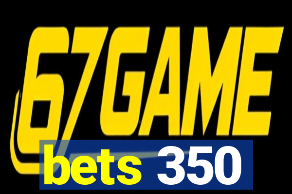 bets 350