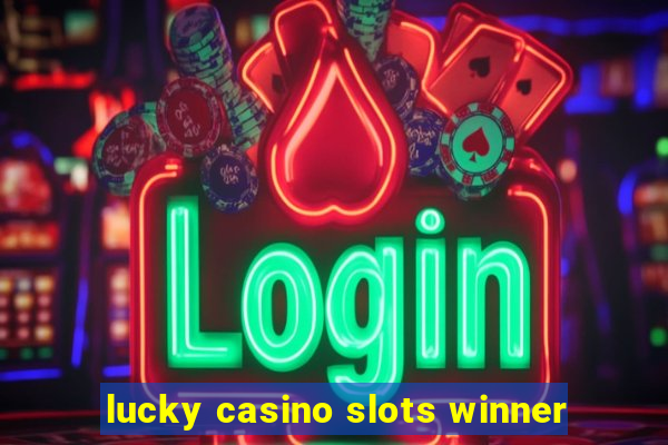 lucky casino slots winner