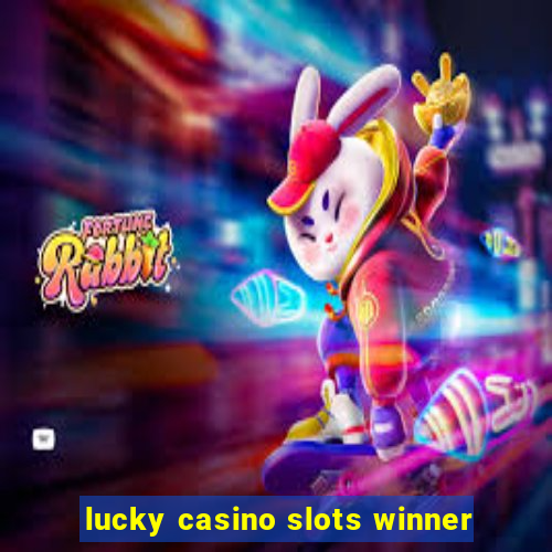 lucky casino slots winner