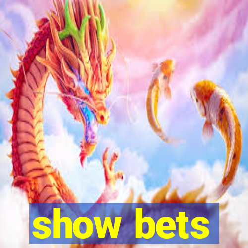 show bets