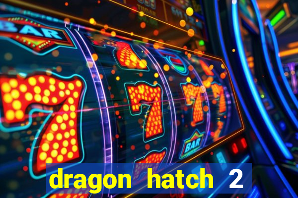 dragon hatch 2 slot demo