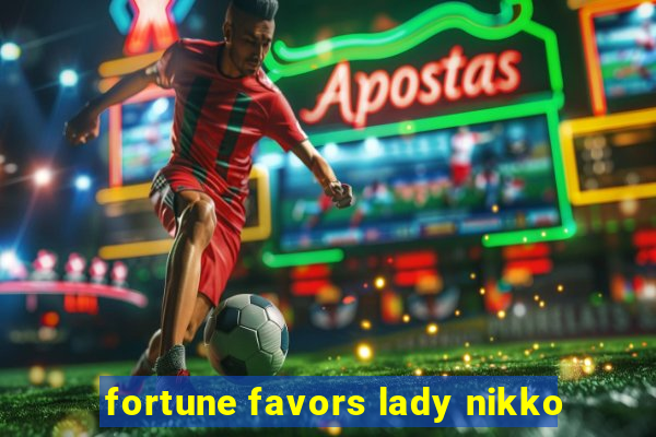 fortune favors lady nikko