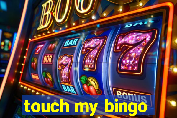 touch my bingo