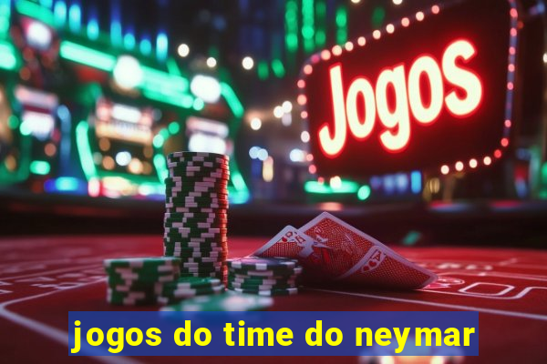 jogos do time do neymar