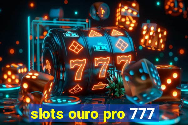 slots ouro pro 777