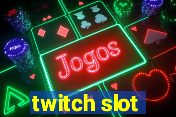 twitch slot