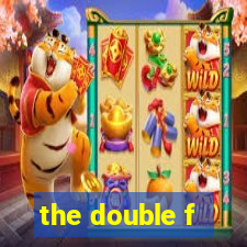 the double f