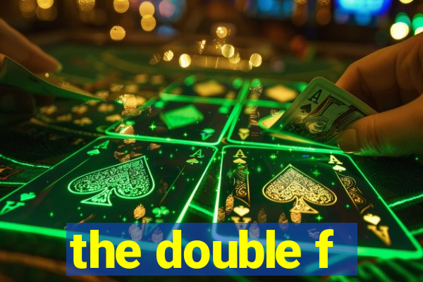 the double f