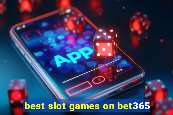 best slot games on bet365