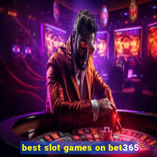 best slot games on bet365