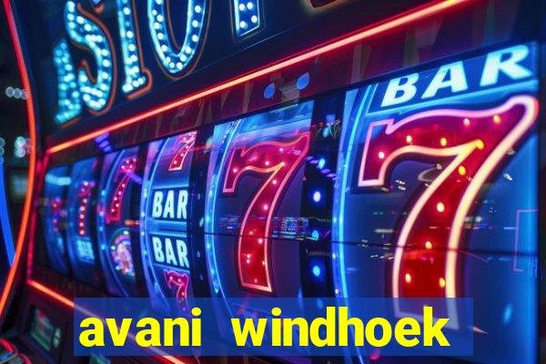 avani windhoek hotel & casino windhoek namibia