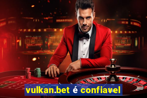 vulkan.bet é confiavel