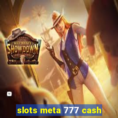 slots meta 777 cash