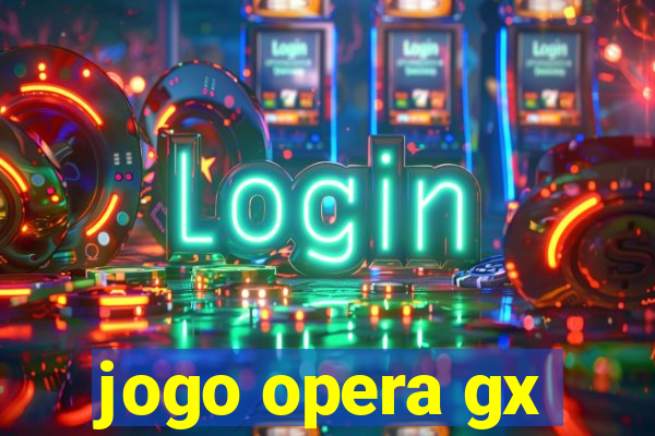 jogo opera gx