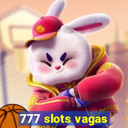 777 slots vagas