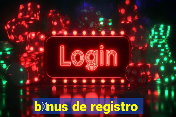 b么nus de registro