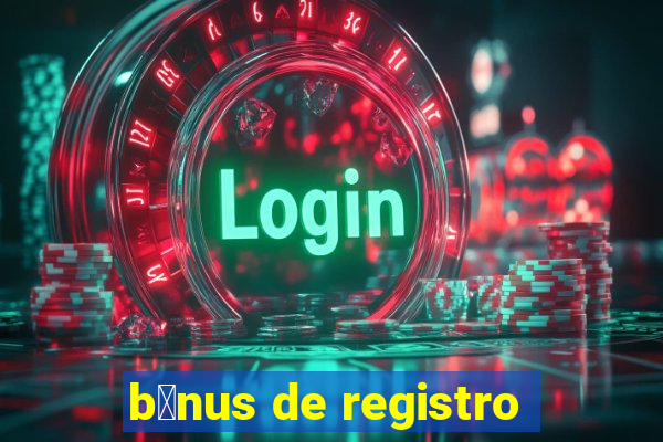 b么nus de registro