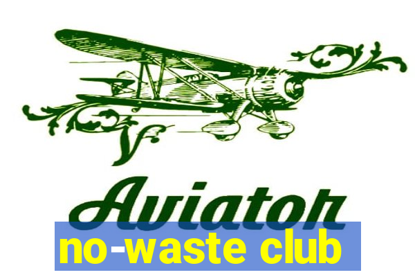 no-waste club