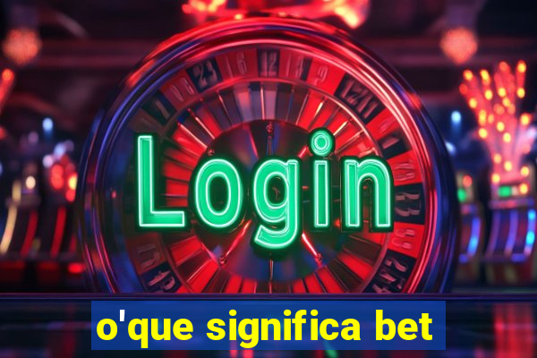 o'que significa bet