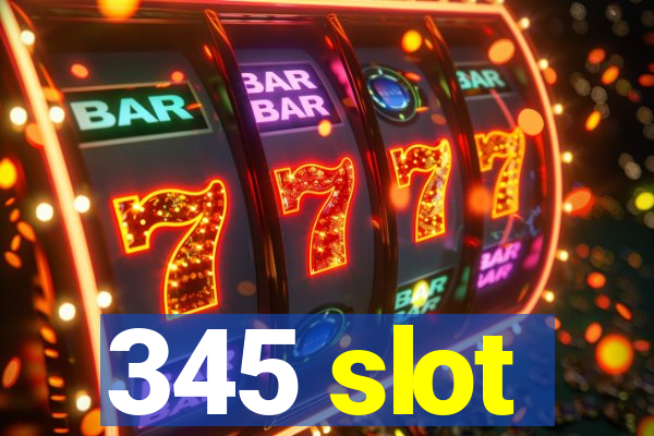 345 slot