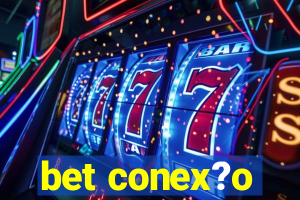 bet conex?o