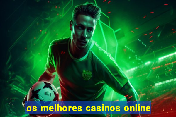 os melhores casinos online