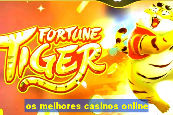 os melhores casinos online