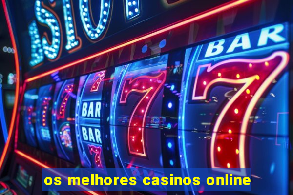 os melhores casinos online