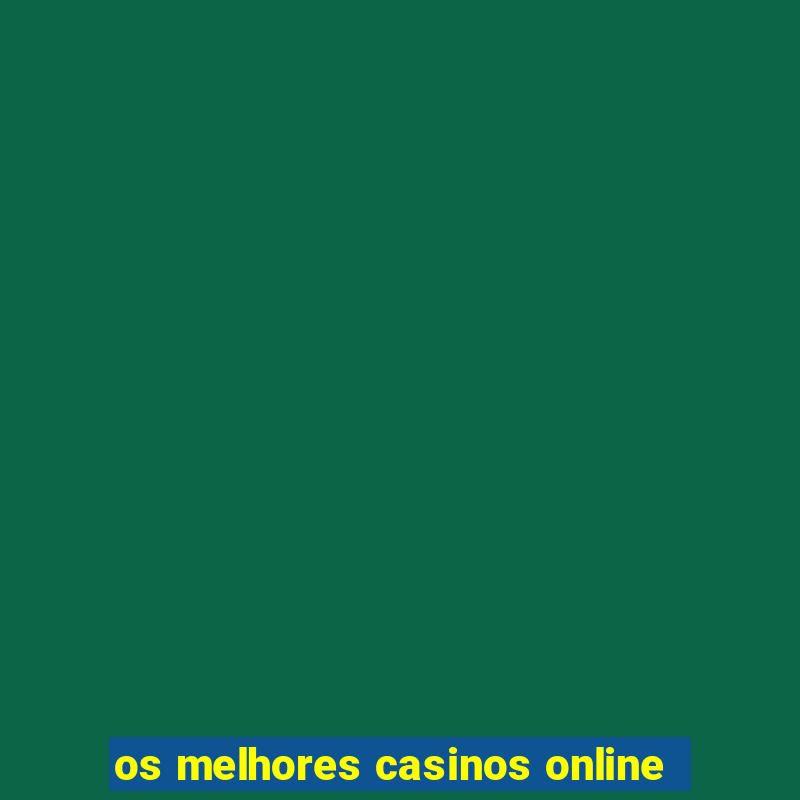 os melhores casinos online