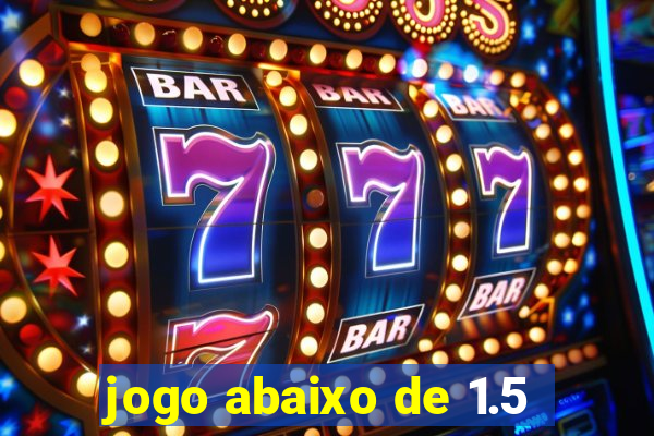 jogo abaixo de 1.5