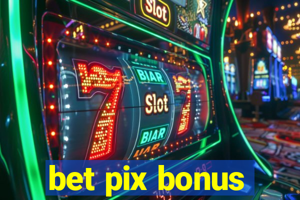 bet pix bonus