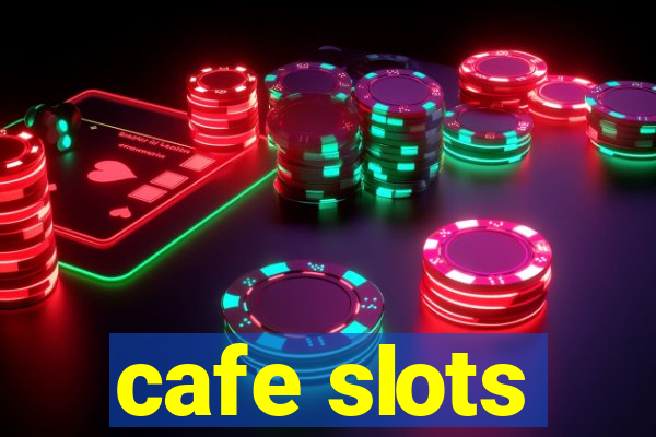 cafe slots