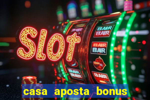 casa aposta bonus sem deposito