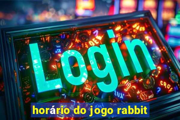 horário do jogo rabbit