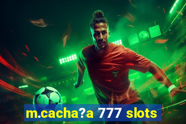 m.cacha?a 777 slots