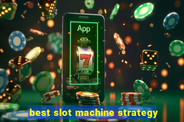 best slot machine strategy