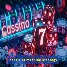 best slot machine strategy