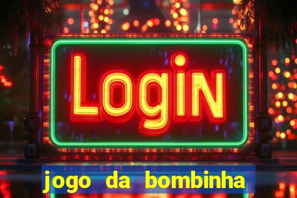 jogo da bombinha que da dinheiro