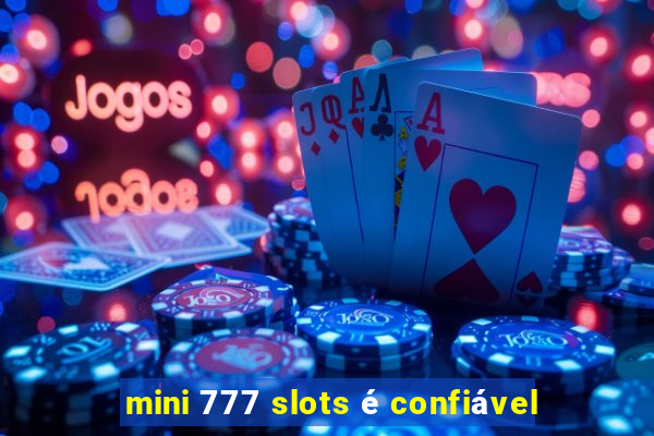 mini 777 slots é confiável