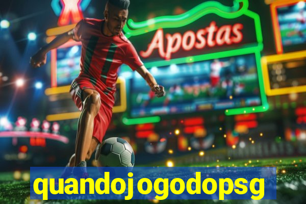 quandojogodopsg