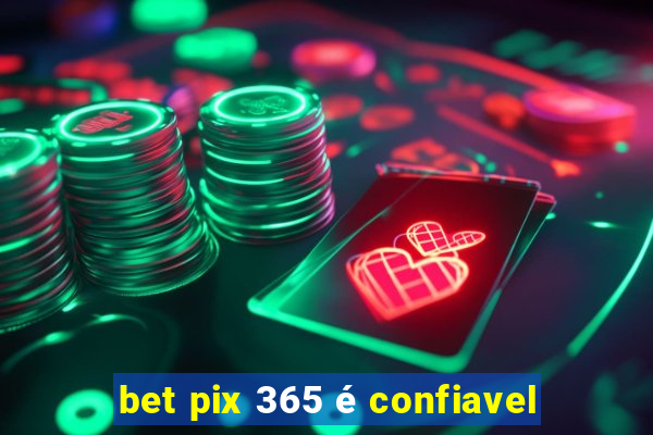 bet pix 365 é confiavel