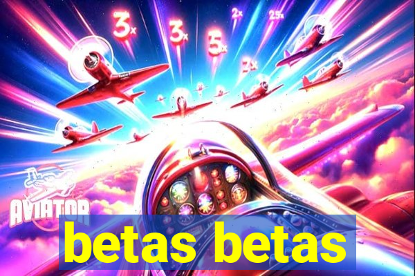 betas betas