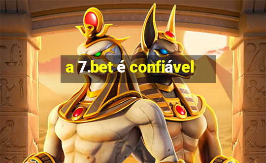 a 7.bet é confiável