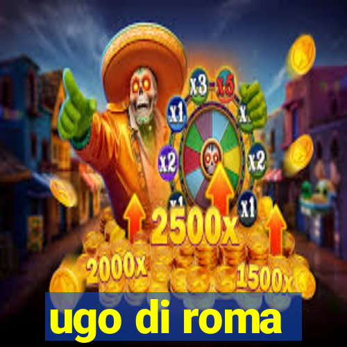 ugo di roma