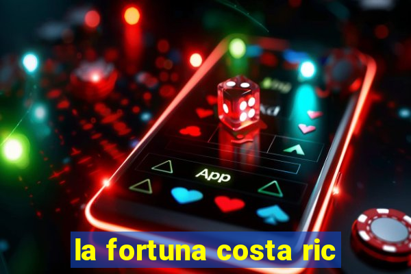 la fortuna costa ric