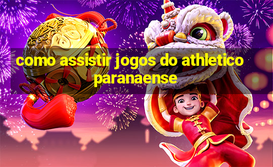 como assistir jogos do athletico paranaense